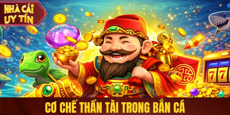 Khám Phá Thần Tài Bắn Cá - Game Đổi Thưởng Được Ưa Chuộng Cơ chế Thần Tài trong bắn cá